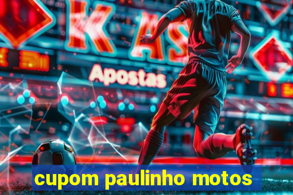 cupom paulinho motos